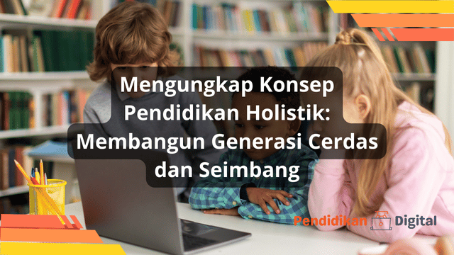 Konsep Pendidikan Holistik