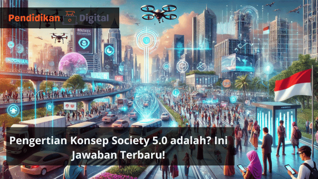 Pengertian Konsep Society 5.0 adalah? Ini Jawaban Terbaru!