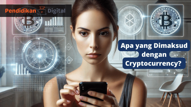 Apa yang Dimaksud dengan Cryptocurrency? Yuk Ketahui Disini!