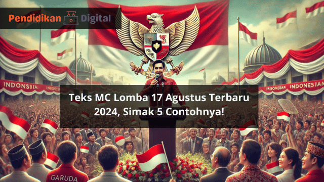 Teks MC Lomba 17 Agustus Terbaru 2024, Simak 5 Contohnya!