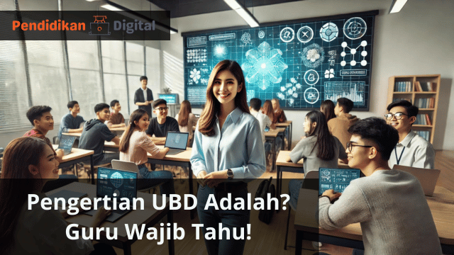 Pengertian UBD Adalah? Guru Wajib Tahu!