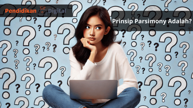 Prinsip Parsimony Adalah? Ketahui Biar Tidak Ketinggalan Info Terbaru