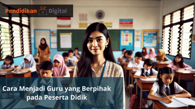 Cara Menjadi Guru yang Berpihak pada Peserta Didik, Ikuti 6 Cara Berikut!