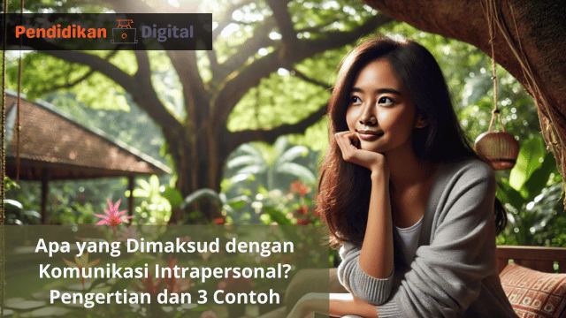 Apa yang Dimaksud dengan Komunikasi Intrapersonal? Pengertian dan 3 Contoh