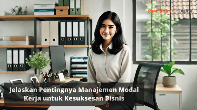 Jelaskan Pentingnya Manajemen Modal Kerja untuk Kesuksesan Bisnis