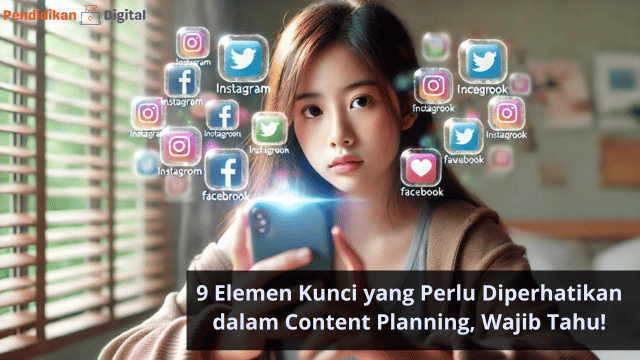 9 Elemen Kunci yang Perlu Diperhatikan dalam Content Planning, Wajib Tahu!