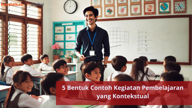 5 Bentuk Contoh Kegiatan Pembelajaran yang Kontekstual