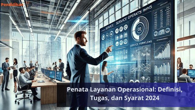 Penata Layanan Operasional: Definisi, Tugas, dan Syarat 2024