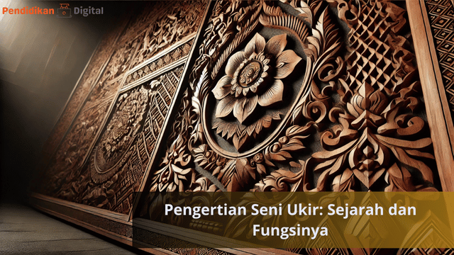 Pengertian Seni Ukir: Sejarah dan Fungsinya