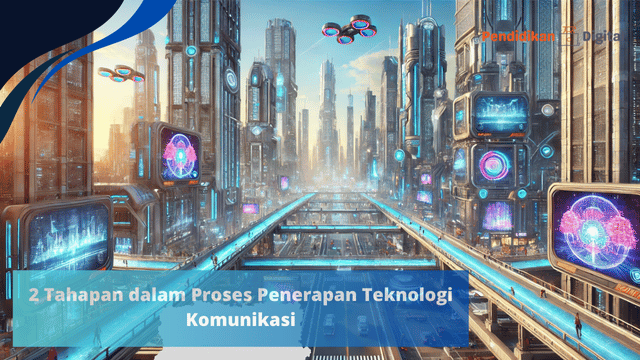 2 Tahapan dalam Proses Penerapan Teknologi Komunikasi