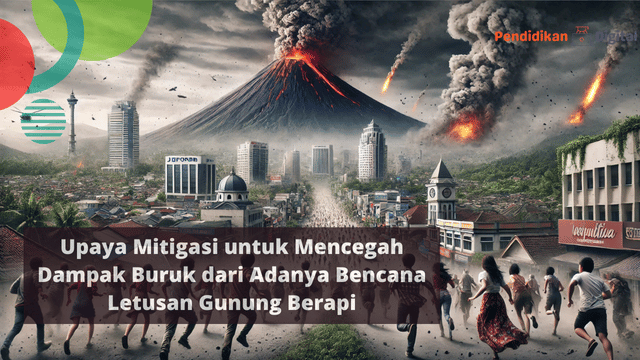 Upaya Mitigasi untuk Mencegah Dampak Buruk dari Adanya Bencana Letusan Gunung Berapi, Yuk Ketahui!