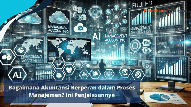 Bagaimana Akuntansi Berperan dalam Proses Manajemen? Ini Penjelasannya