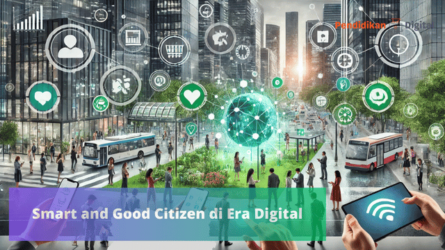 Smart and Good Citizen di Era Digital, Ini Penjelasan Lengkapnya