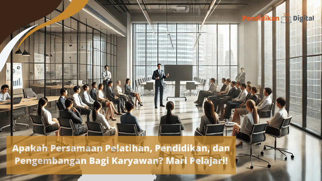 Apakah Persamaan Pelatihan, Pendidikan, dan Pengembangan Bagi Karyawan? Mari Pelajari!