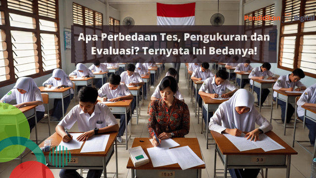 Apa Perbedaan Tes, Pengukuran dan Evaluasi? Ternyata Ini Bedanya!